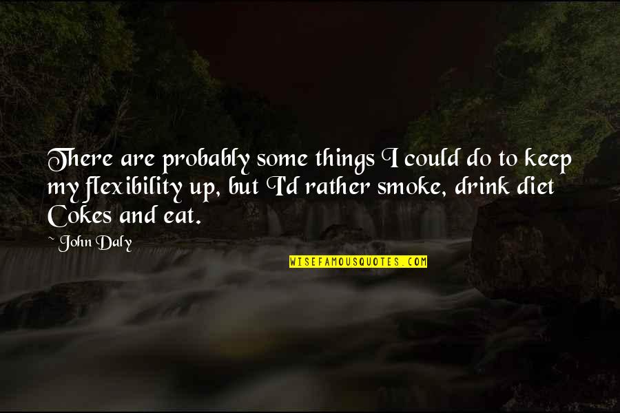 I Smoke Quotes By John Daly: There are probably some things I could do