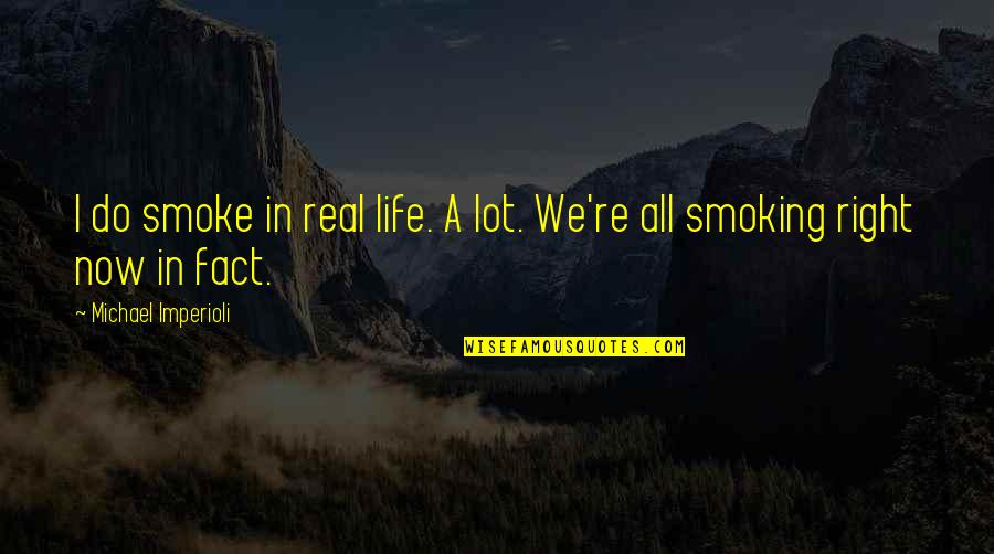 I Smoke Quotes By Michael Imperioli: I do smoke in real life. A lot.