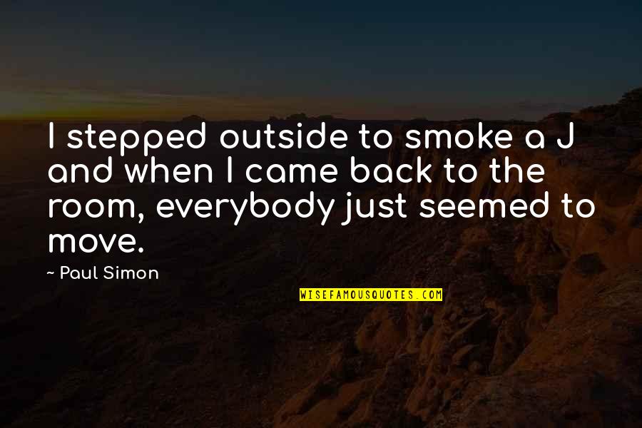 I Smoke Quotes By Paul Simon: I stepped outside to smoke a J and