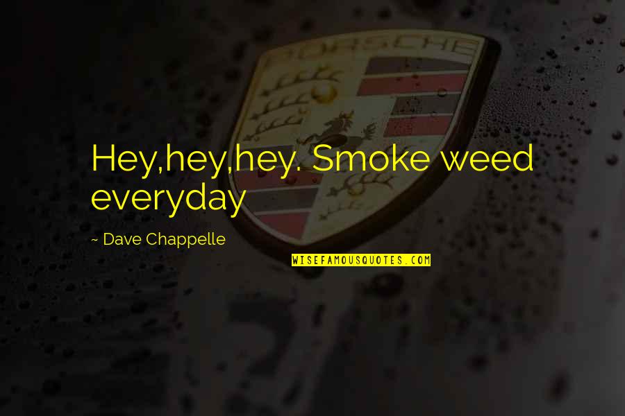 I Smoke Weed Everyday Quotes By Dave Chappelle: Hey,hey,hey. Smoke weed everyday