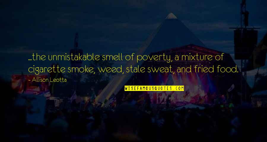 I Smoke Weed Quotes By Allison Leotta: ...the unmistakable smell of poverty, a mixture of