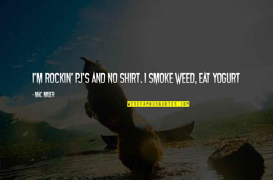 I Smoke Weed Quotes By Mac Miller: I'm rockin' PJ's and no shirt. I smoke