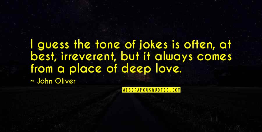 I So Deep In Love With You Quotes By John Oliver: I guess the tone of jokes is often,