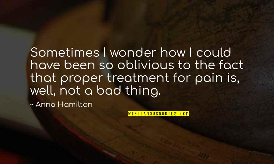 I Sometimes Wonder Quotes By Anna Hamilton: Sometimes I wonder how I could have been