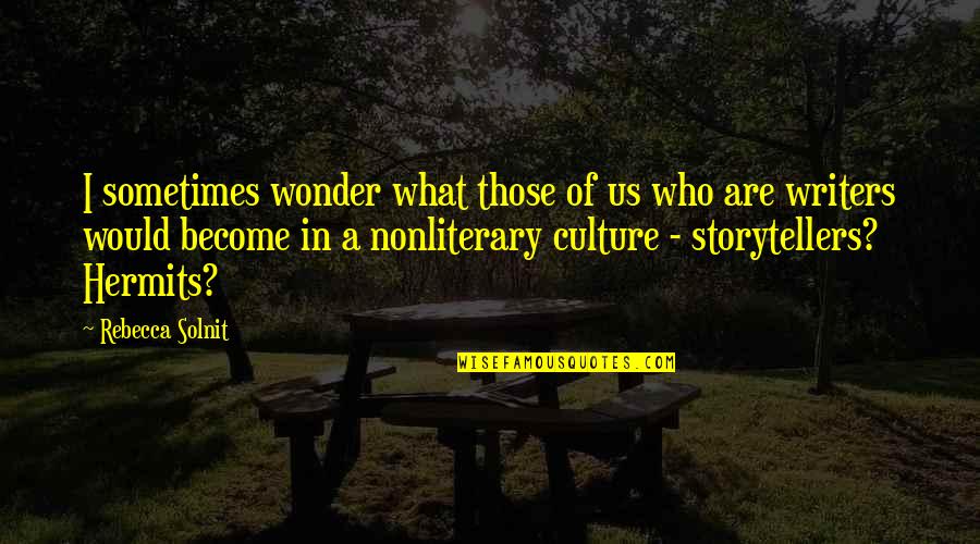 I Sometimes Wonder Quotes By Rebecca Solnit: I sometimes wonder what those of us who