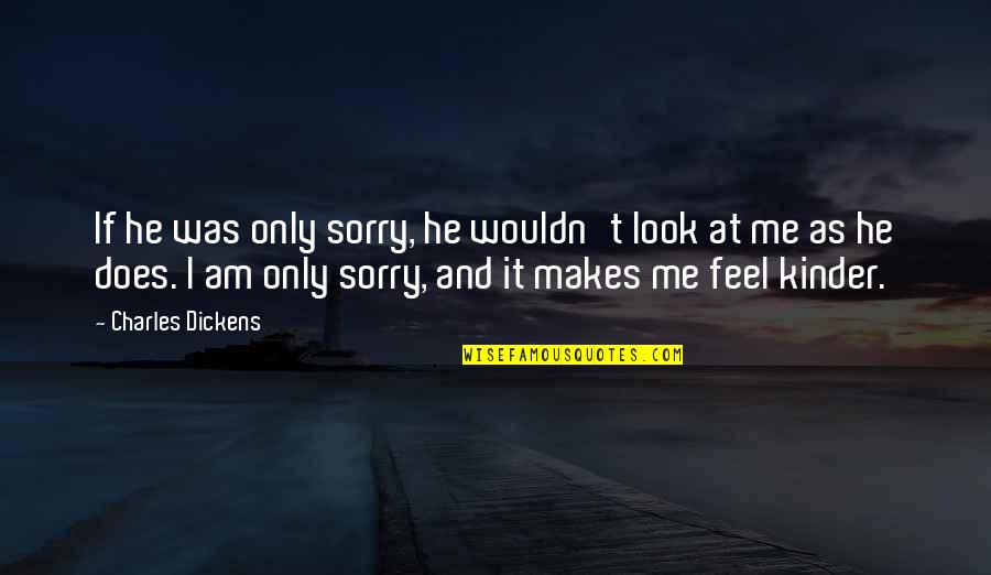 I Sorry Quotes By Charles Dickens: If he was only sorry, he wouldn't look