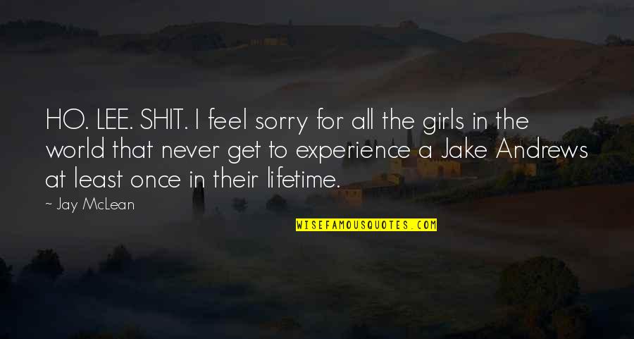 I Sorry Quotes By Jay McLean: HO. LEE. SHIT. I feel sorry for all I Sorry Quotes By Jay McLean: HO. LEE. SHIT. I feel sorry for all