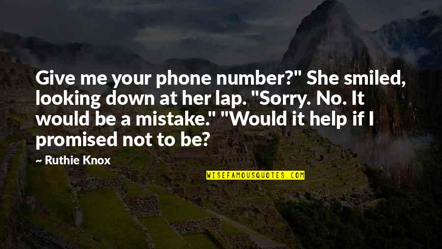 I Sorry Quotes By Ruthie Knox: Give me your phone number?" She smiled, looking