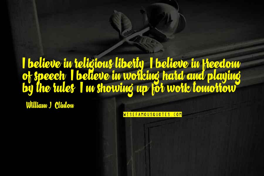 I Speak Female Quotes By William J. Clinton: I believe in religious liberty. I believe in