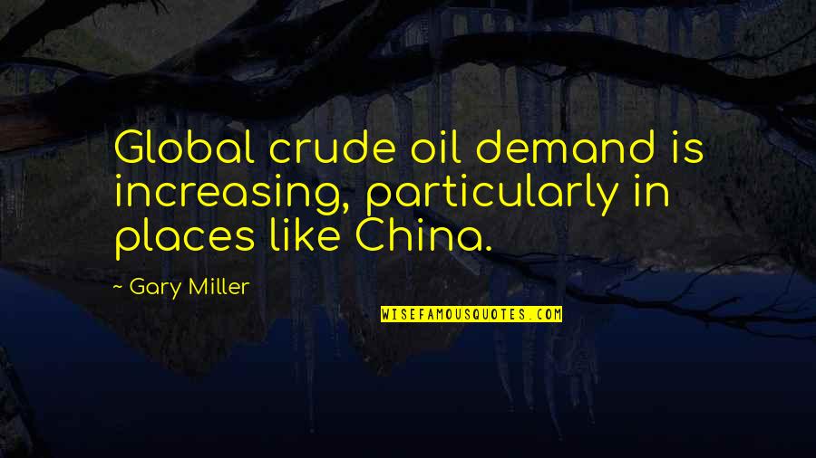 I Speak Jive Quotes By Gary Miller: Global crude oil demand is increasing, particularly in