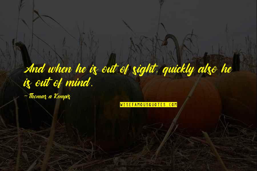 I Speak My Mind I Don't Mind What I Speak Quotes By Thomas A Kempis: And when he is out of sight, quickly
