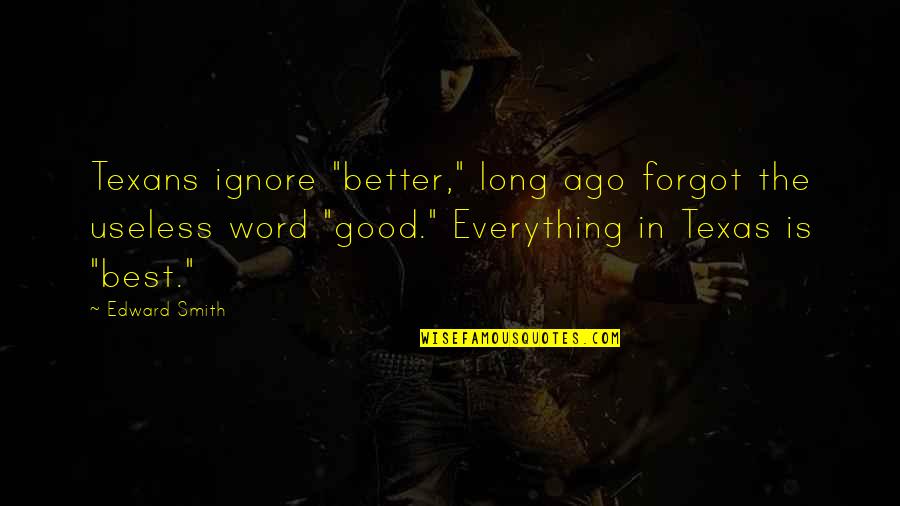 I Speak My Mind. I Never Mind What I Speak Quotes By Edward Smith: Texans ignore "better," long ago forgot the useless