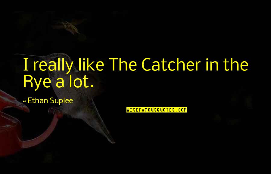 I Speak My Mind. I Never Mind What I Speak Quotes By Ethan Suplee: I really like The Catcher in the Rye