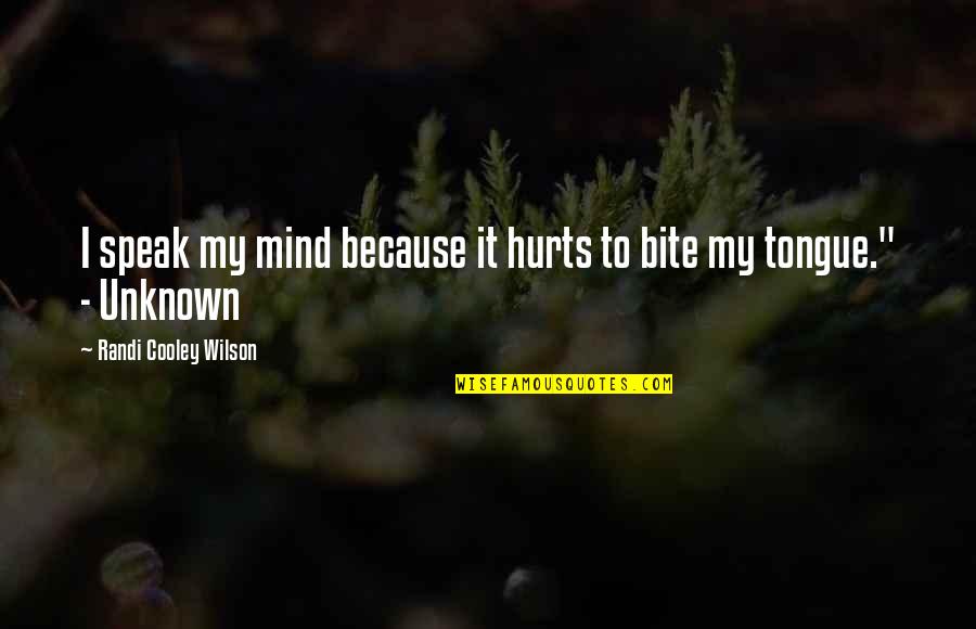 I Speak My Mind Quotes By Randi Cooley Wilson: I speak my mind because it hurts to I Speak My Mind Quotes By Randi Cooley Wilson: I speak my mind because it hurts to