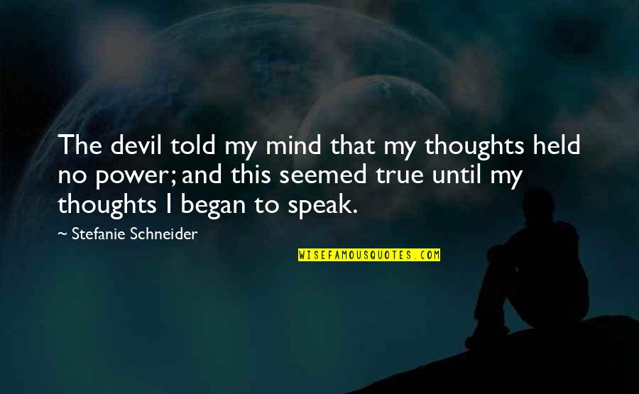 I Speak My Mind Quotes By Stefanie Schneider: The devil told my mind that my thoughts I Speak My Mind Quotes By Stefanie Schneider: The devil told my mind that my thoughts