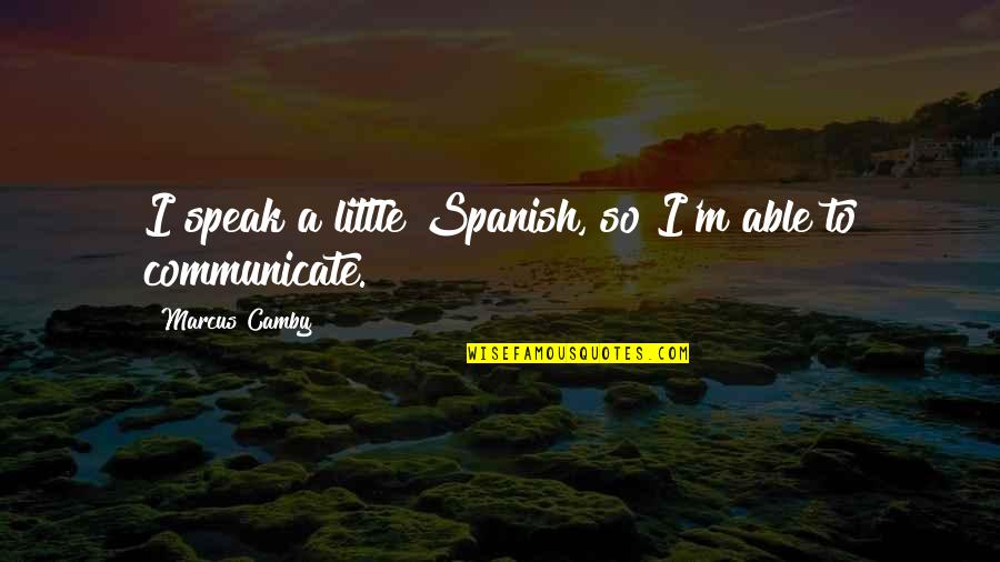 I Speak Quotes By Marcus Camby: I speak a little Spanish, so I'm able I Speak Quotes By Marcus Camby: I speak a little Spanish, so I'm able