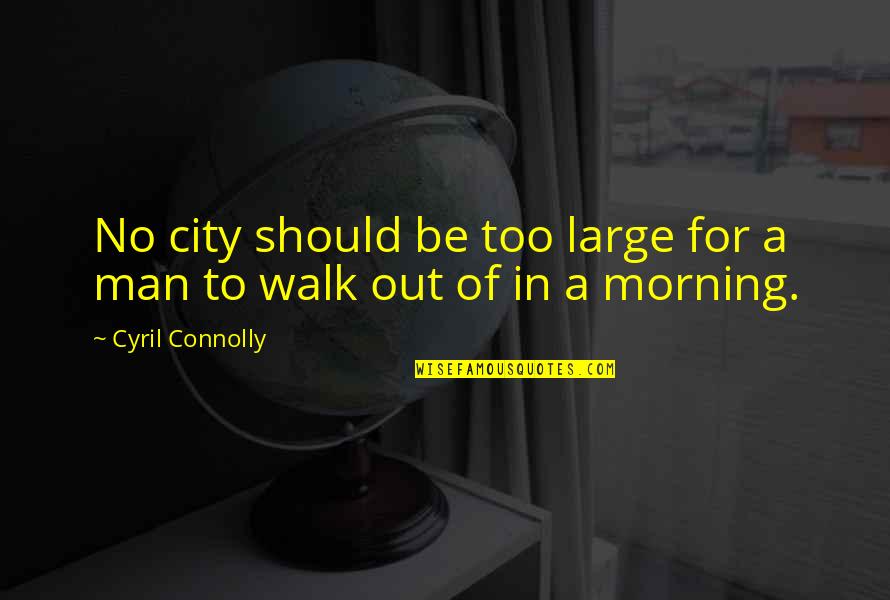 I Stand Alone 1998 Quotes By Cyril Connolly: No city should be too large for a