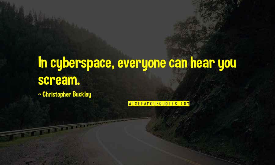 I Stand Alone Picture Quotes By Christopher Buckley: In cyberspace, everyone can hear you scream.