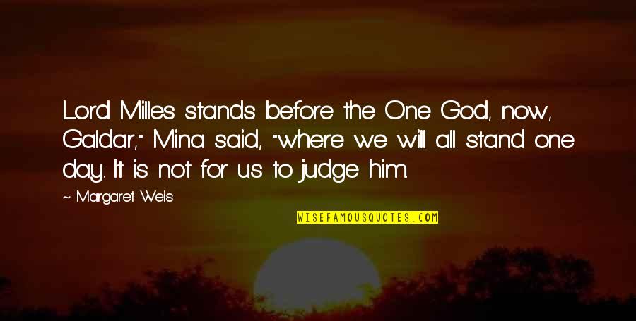 I Stand Before You Quotes By Margaret Weis: Lord Milles stands before the One God, now,