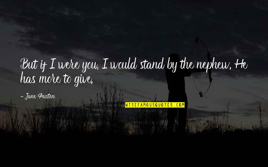 I Stand By You Quotes By Jane Austen: But if I were you, I would stand
