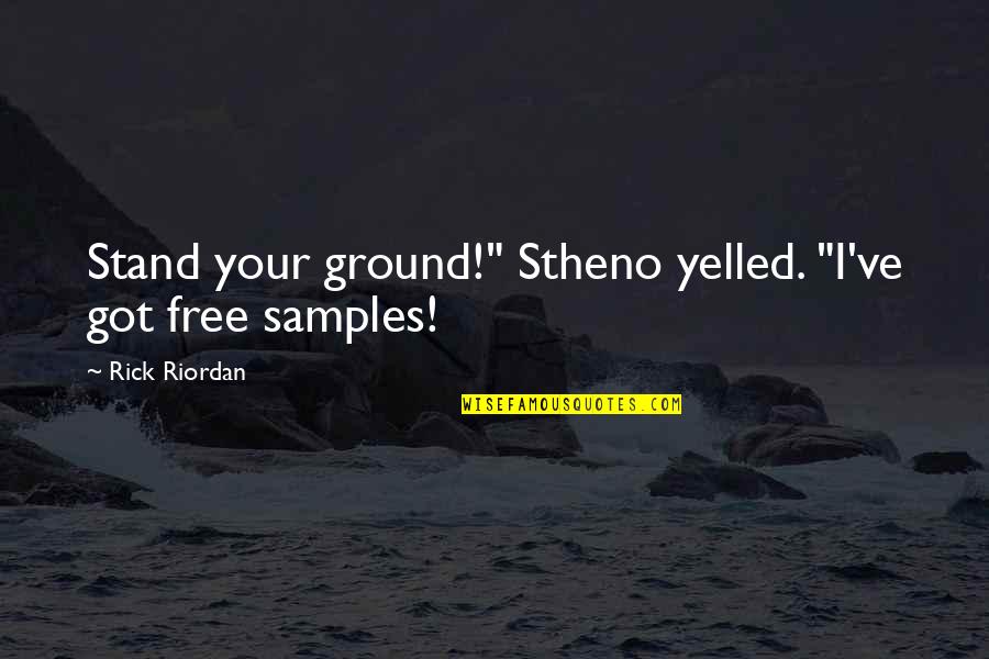 I Stand My Ground Quotes By Rick Riordan: Stand your ground!" Stheno yelled. "I've got free