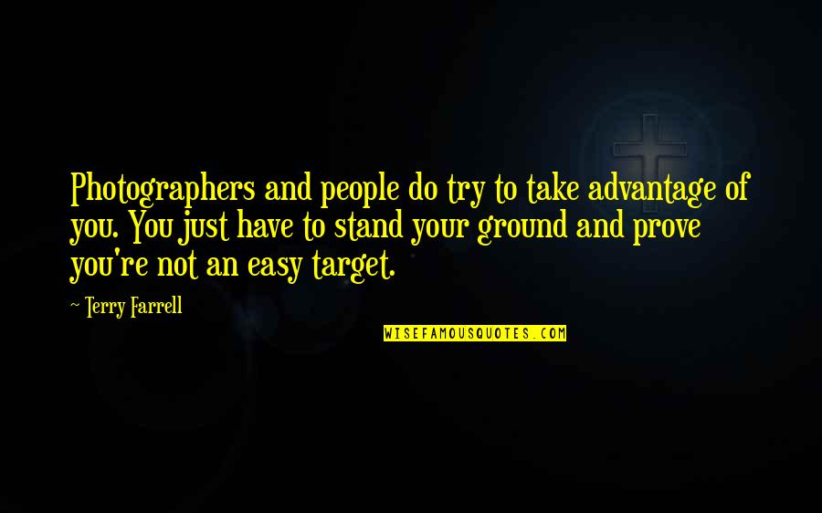 I Stand My Ground Quotes By Terry Farrell: Photographers and people do try to take advantage