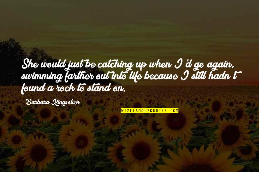 I Stand Out Quotes By Barbara Kingsolver: She would just be catching up when I'd