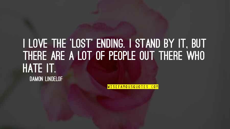 I Stand Out Quotes By Damon Lindelof: I love the 'Lost' ending. I stand by