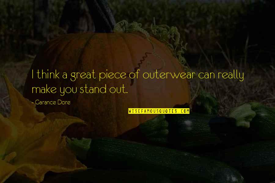I Stand Out Quotes By Garance Dore: I think a great piece of outerwear can