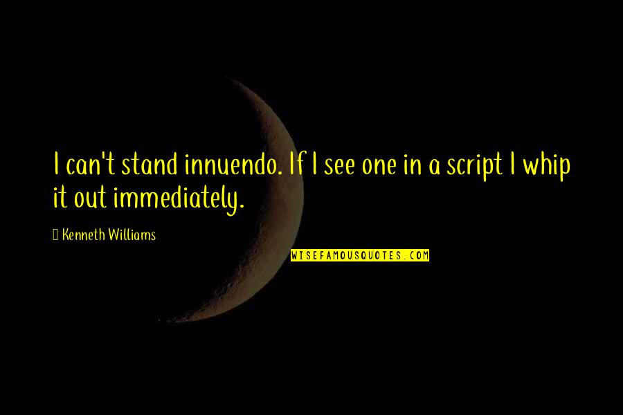 I Stand Out Quotes By Kenneth Williams: I can't stand innuendo. If I see one