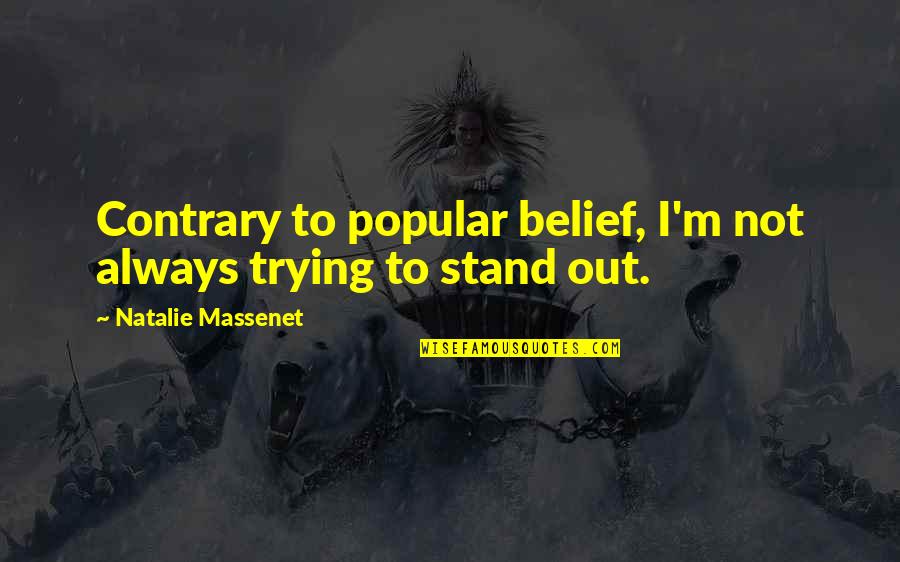 I Stand Out Quotes By Natalie Massenet: Contrary to popular belief, I'm not always trying