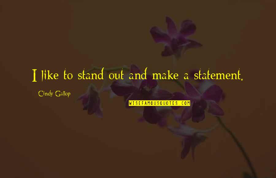 I Stand Quotes By Cindy Gallop: I like to stand out and make a