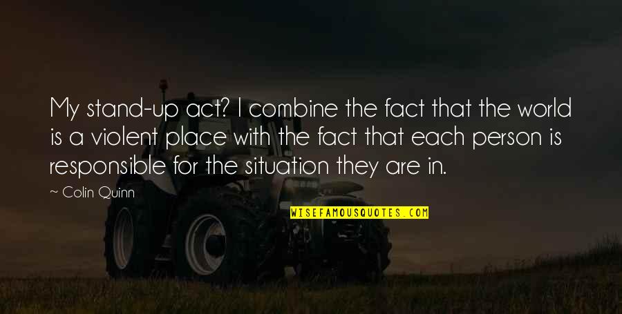 I Stand Quotes By Colin Quinn: My stand-up act? I combine the fact that