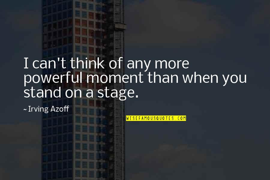 I Stand Quotes By Irving Azoff: I can't think of any more powerful moment