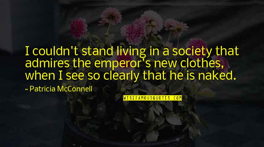 I Stand Quotes By Patricia McConnell: I couldn't stand living in a society that