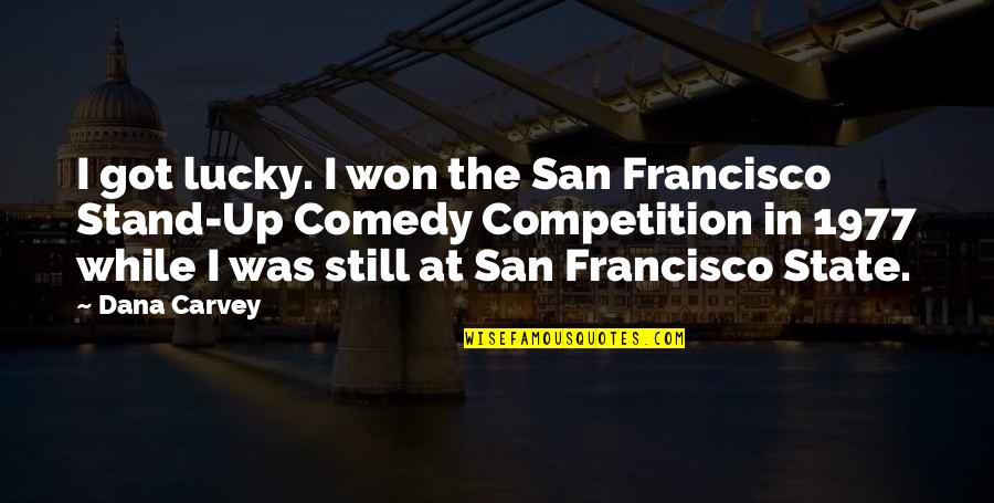 I Stand Up Quotes By Dana Carvey: I got lucky. I won the San Francisco