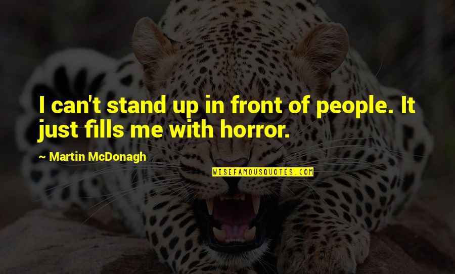 I Stand Up Quotes By Martin McDonagh: I can't stand up in front of people.