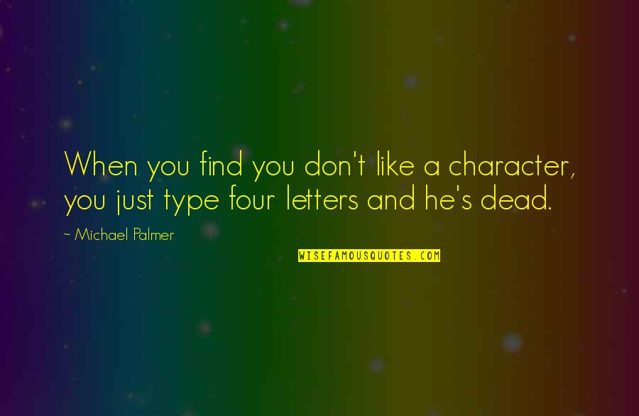 I Start My Day With Love Quotes By Michael Palmer: When you find you don't like a character,
