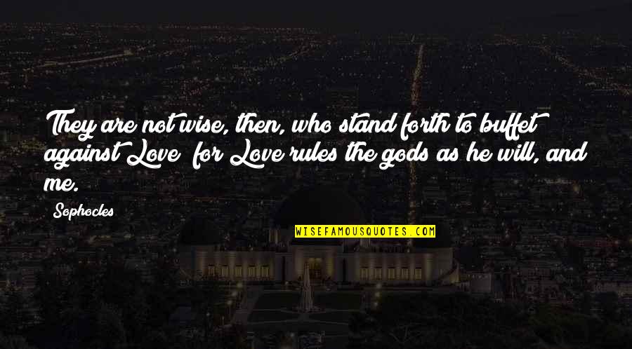 I Start My Day With Love Quotes By Sophocles: They are not wise, then, who stand forth