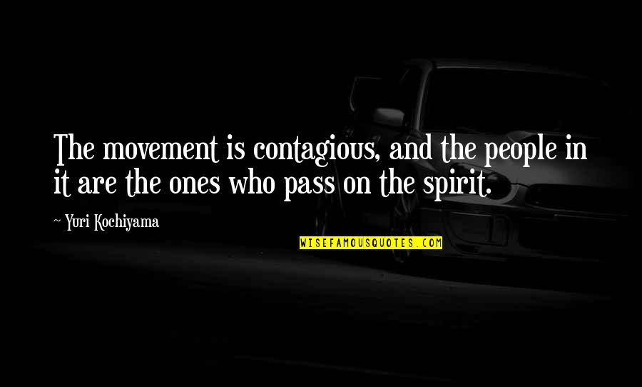 I Start My Day With Love Quotes By Yuri Kochiyama: The movement is contagious, and the people in