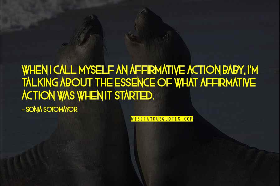I Started Talking To Myself Quotes By Sonia Sotomayor: When I call myself an affirmative action baby,