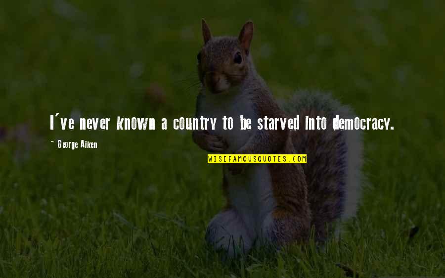 I Starved Quotes By George Aiken: I've never known a country to be starved I Starved Quotes By George Aiken: I've never known a country to be starved