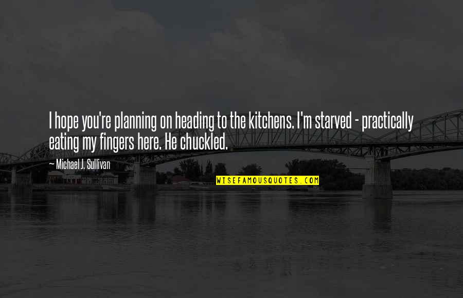 I Starved Quotes By Michael J. Sullivan: I hope you're planning on heading to the I Starved Quotes By Michael J. Sullivan: I hope you're planning on heading to the
