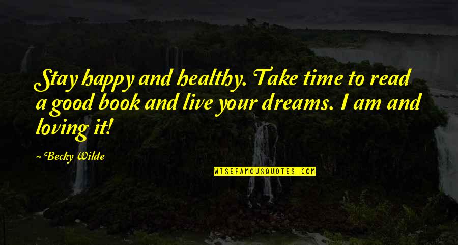 I Stay Happy Quotes By Becky Wilde: Stay happy and healthy. Take time to read I Stay Happy Quotes By Becky Wilde: Stay happy and healthy. Take time to read