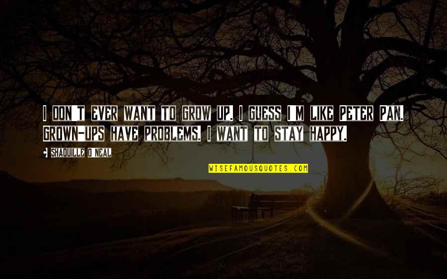 I Stay Happy Quotes By Shaquille O'Neal: I don't ever want to grow up. I I Stay Happy Quotes By Shaquille O'Neal: I don't ever want to grow up. I