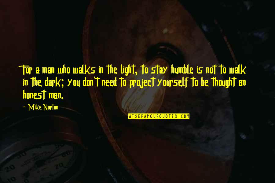 I Stay Humble Quotes By Mike Norton: For a man who walks in the light,