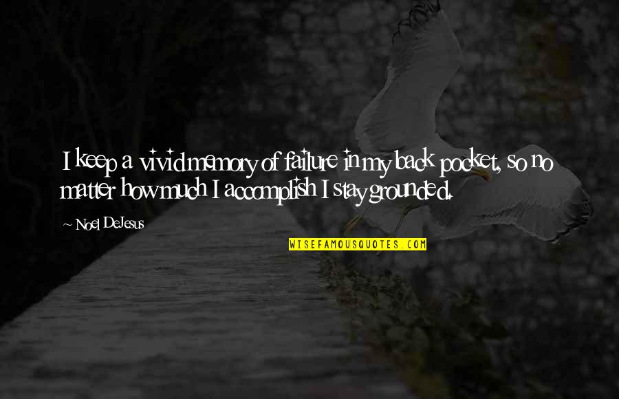 I Stay Humble Quotes By Noel DeJesus: I keep a vivid memory of failure in