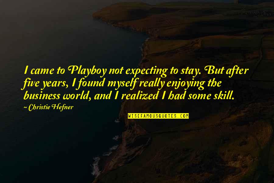 I Stay To Myself Quotes By Christie Hefner: I came to Playboy not expecting to stay.