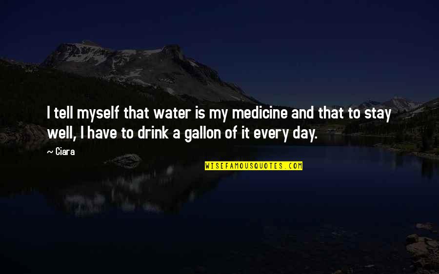 I Stay To Myself Quotes By Ciara: I tell myself that water is my medicine