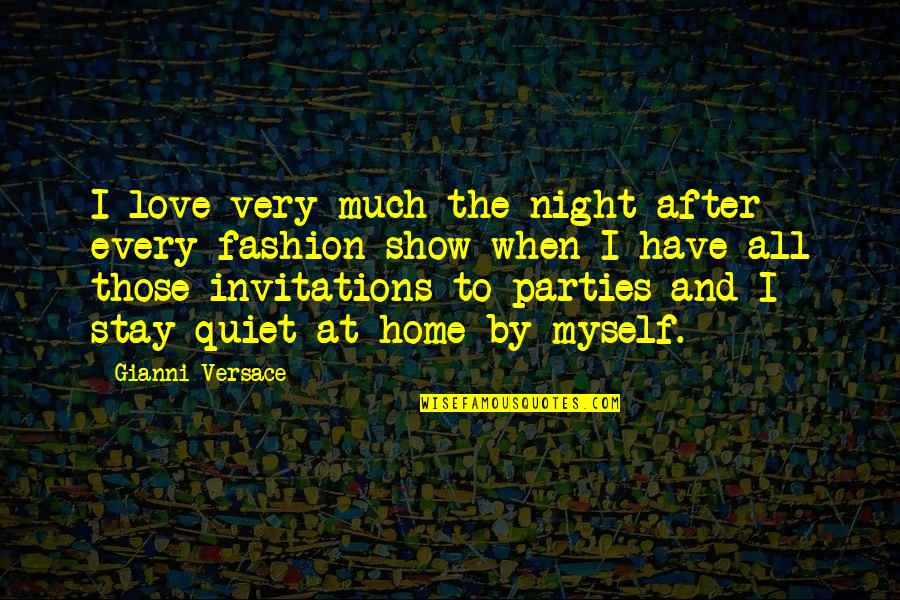 I Stay To Myself Quotes By Gianni Versace: I love very much the night after every